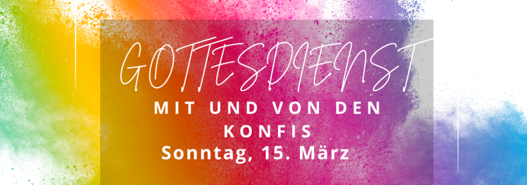 Gottesdienst von und mit den Konfis am Sonntag, 15.3. 10 Uhr